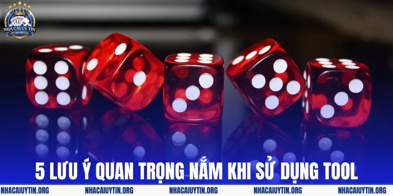 5 lưu ý quan trọng nắm khi sử dụng tool