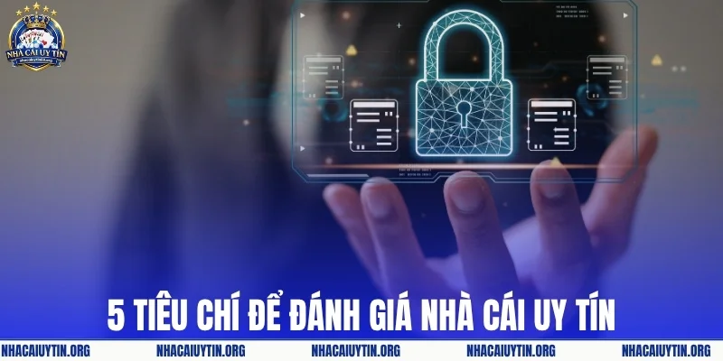 5 tiêu chí đánh giá nhà cái chuẩn