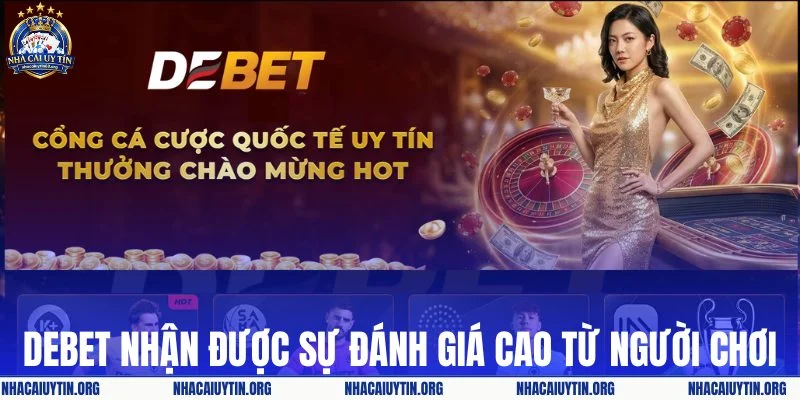 DEBET nhận được sự đánh giá cao từ người chơi
