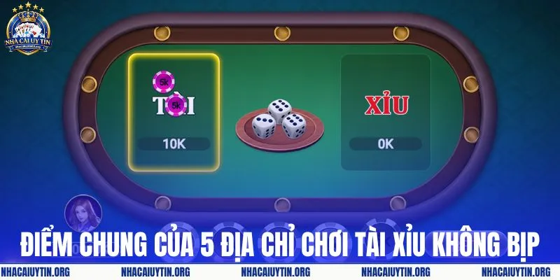 Điểm chung của top 5 địa chỉ chơi tài xỉu không bịp
