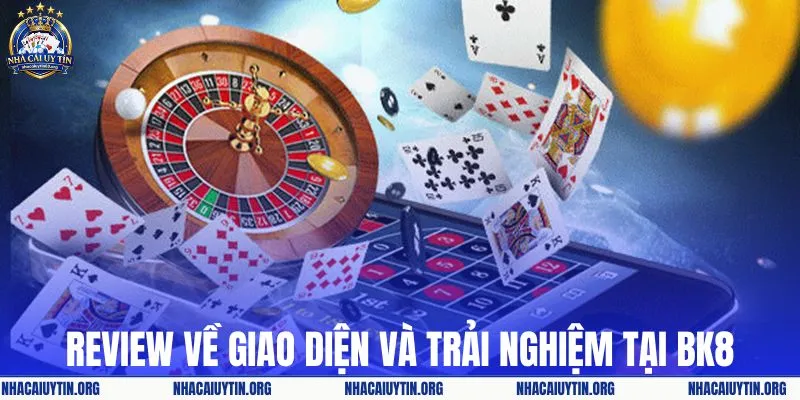 Review về giao diện và trải nghiệm tại BK8