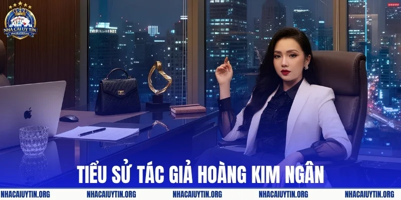 Tiểu sử tác giả Hoàng Kim Ngân