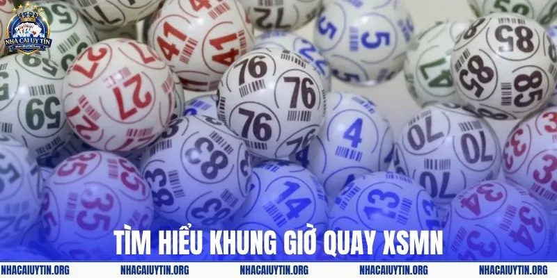 Tìm hiểu khung giờ quay XSMN